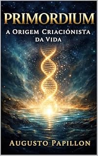Primordium: A Origem Criacionista da Vida