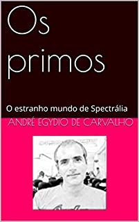 Os primos: O estranho mundo de Spectrália (Livro 1)