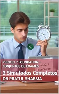 Livro PRINCE2 7 Foundation – Conjuntos de Exames: 3 Simulados Completos (Portuguese Livro 1)