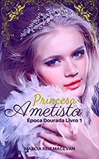 Princesa Ametista (Época Dourada Livro 1)