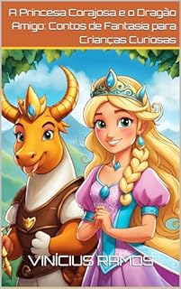 Livro A Princesa Corajosa e o Dragão Amigo: Contos de Fantasia para Crianças Curiosas