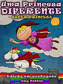 Livro Uma Princesa Diferente - Super Princesa (livro infantil ilustrado)