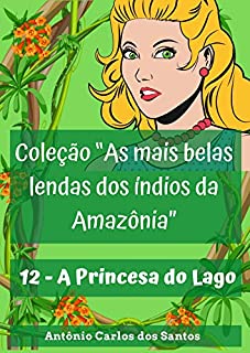 Livro A Princesa do Lago (Coleção As mais belas lendas dos índios da Amazônia Livro 12)