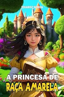 Livro A Princesa de Raça Amarela (Amarelo Livro, Amarelos, Livros Amarelo, Literatura Infantil Inclusão, Livro Infantil Fantasia, Livro Infantil Autoestima, ... Nikkei, Inclusão) (LITERATURA INCLUSIVA)