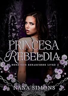 Livro Princesa da Rebeldia (Monstros renascidos Livro 2)