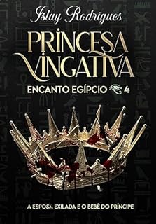 Livro Princesa Vingativa: A esposa exilada e o bebê do príncipe (Encanto Egípcio Livro 4)
