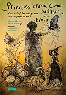 Livro Princesas, bruxas e uma sardinha na brasa: Contos de fadas para pensar sobre o papel da mulher (Contos e contadoras)