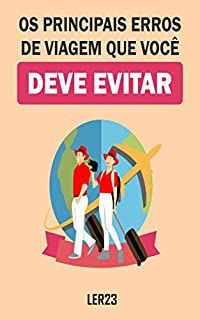 Livro Os Principais Erros de Viagem a Serem Evitados: E-book Os Principais Erros de Viagem a Serem Evitados