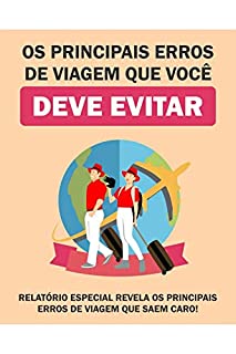 Livro Os Principais Erros de Viagem que você deve Evitar: Nesse manual são revelados os principais erros de viagens que custam caro e as vezes nem são percebidos!