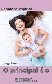 Livro O Principal é o amor...: Romance espírita