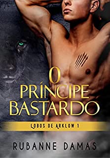 Livro O Príncipe Bastardo (Lobos de Arklow Livro 1)