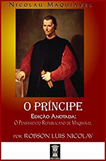 Livro O PRÍNCIPE: [Edição Anotada: O Pensamento Republicano de Maquiavel]