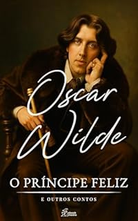 Livro O Príncipe Feliz e Outros Contos: Edição Integral Ilustrada (Coleção Oscar Wilde Livro 1)