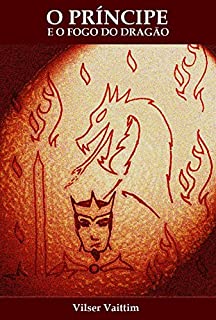 Livro O Príncipe e o Fogo do Dragão (O Humor Gay de Vilser Vaittim Livro 2)