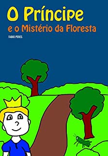 O Príncipe e o Mistério da Floresta: Livro Infantil