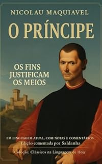 Livro O PRÍNCIPE - NICOLAU MAQUIAVEL: Em Linguagem Atual, com notas e comentários (Clássicos na Linguagem de Hoje Livro 2)