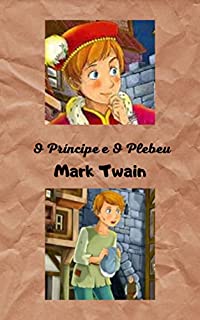 Livro O Príncipe e O Plebeu: História engraçada de dois meninos, cheios de aventuras intrépidas e travessuras.