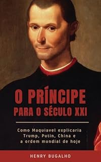 Livro O Príncipe para o século XXI: Como Maquiavel explicaria Trump, Putin, China e a ordem mundial de hoje (Nos Escombros da Democracia Livro 4)