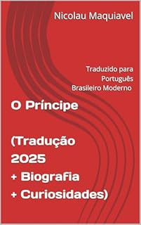 Livro O Príncipe - Traduzido para Português Brasileiro Moderno (2025): Com biografia e curiosidades sobre o autor (Acrol Nariad)