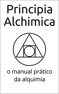 Livro Principia Alchimica: o manual prático da alquimia