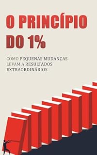 Livro O PRINCÍPIO DO 1%: Como Pequenas Melhorias Diárias Geram Resultados Extraordinários em Sua Vida