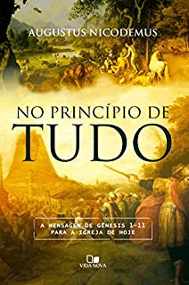 Livro No princípio de tudo: A mensagem de Gênesis 1-11 para a igreja de hoje