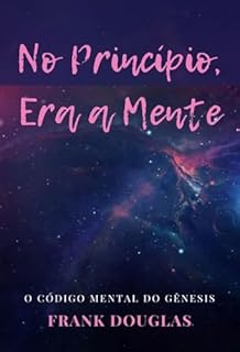 Livro No Princípio, Era a Mente: O Código Mental do Gênesis