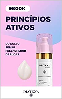 Princípios ativos do Sérum Preenchedor de Rugas - Diatena (Diatena - Ebooks para ajudar a ter uma vida mais saudável e com bem-estar. Livro 4)