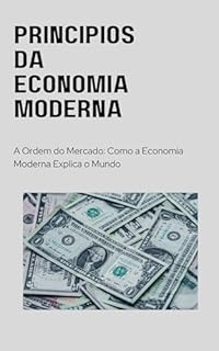 Livro Princípios da Economia Moderna: A Ordem do Mercado: Como a Economia Moderna Explica o Mundo