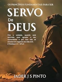 Livro Os princípios fundamentais para ser servo de Deus: Descubra o Caminho Eterno para uma Vida de Serviço Fiel e Impactante.