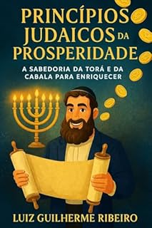 Livro PRINCÍPIOS JUDAICOS DA PROSPERIDADE: A Sabedoria da Torá e da Cabala para Enriquecer