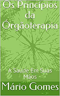Livro Os Princípios da Órgãoterapia: A Saúde Em Suas Mãos