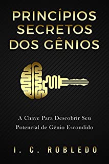 Princípios Secretos dos Gênios: A Chave Para Descobrir Seu Potencial de Gênio Escondido