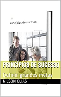 Princípios de sucesso: Definir grandes metas