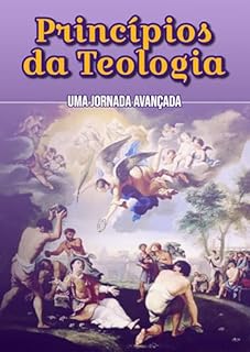 Princípios da Teologia: Uma Jornada Avançada