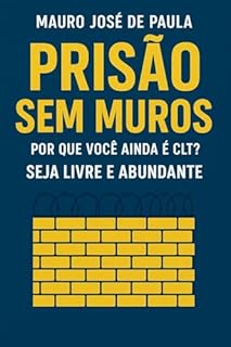 Livro Prisão sem muros. : Porque você ainda e CLT? Seja livre e abundante.