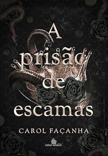Livro A Prisão de Escamas (Monster Romance): A redenção não é uma opção para ele, e a submissão não é uma escolha para ela. (Corte Viperina Livro 2)