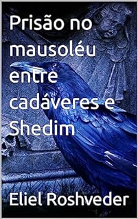 Livro Prisão no mausoléu entre cadáveres e Shedim (INSTRUÇÃO PARA O APOCALIPSE QUE SE APROXIMA Livro 74)