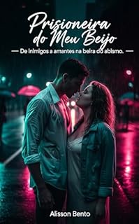 Livro Prisioneira do Meu Beijo: De inimigos a amantes na beira do abismo
