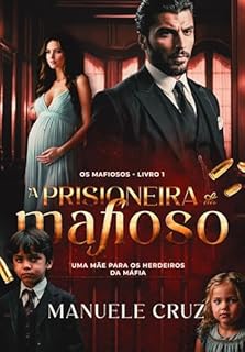 Livro A prisioneira do mafioso - Uma mãe para os herdeiros da máfia (Os mafiosos - Livro 1)