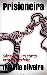 Prisioneira:   Série-Iris Um conto erótico perfeito