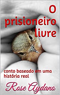 Livro O prisioneiro livre: conto baseado em uma história real