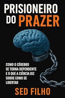Livro Prisioneiro do Prazer: Como o cérebro se torna dependente e o que a ciência diz sobre como se libertar