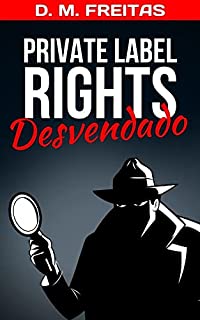 Livro Private Label Rights Desvendado: Aprimore Seu Conhecimento sobre o Fantástico Mercado de PLR (Guia Rápido)