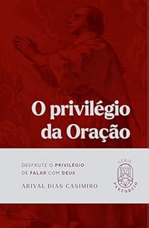 Livro O privilégio da oração: Desfrute o privilégio de falar com Deus (Série Pastoreio)