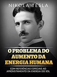 Livro O problema do aumento da energia humana (Traduzido): Com referências especiais ao aproveitamento da energia do sol