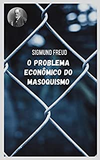 Livro O problema econômico do masoquismo: Temas variados da psicanálise na perspectiva de Sigmund Freud.