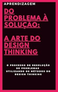 Livro Do Problema à Solução: A Arte do Design Thinking: O processo de resolução de problemas utilizando os métodos do Design Thinking.