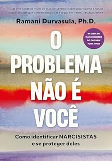 O problema não é você: Como identificar narcisistas e se proteger deles