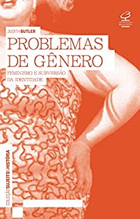 Problemas de gênero: Feminismo e subversão da identidade